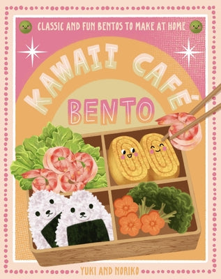 Kawaii Café Bento: Classic and Fun Bentos to Make at Home by Yuko