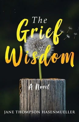 The Grief of Wisdom by Thompson Hasenmueller, Jane