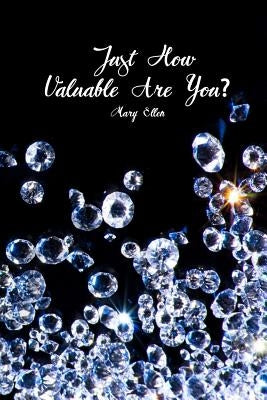 Just How Valuable Are You? by Ellen, Mary