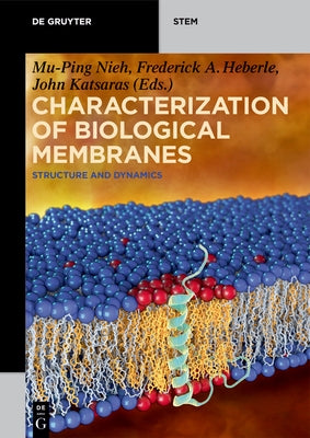 Characterization of Biological Membranes: Structure and Dynamics by Nieh, Mu-Ping