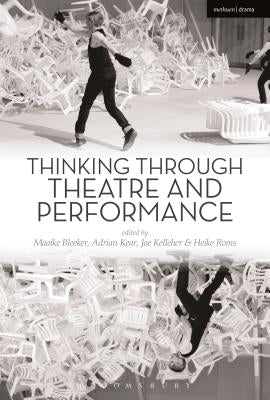 Thinking Through Theatre and Performance by Kear, Adrian