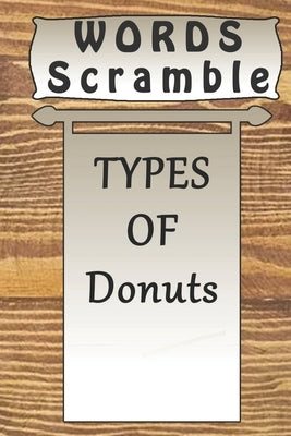 word scramble TYPES OF Donuts games brain: Word scramble game is one of the fun word search games for kids to play at your next cool kids party by Publishing, Woopsnotes