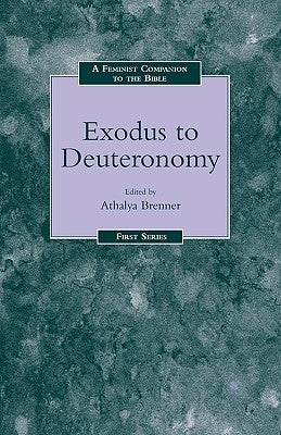 Feminist Companion to Exodus to Deuteronomy by Brenner-Idan, Athalya