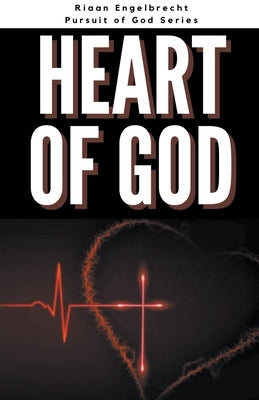 The Heart of God by Engelbrecht, Riaan