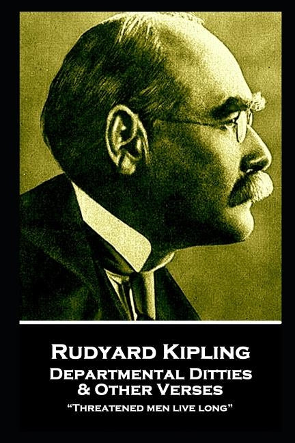 Rudyard Kipling - Departmental Ditties & Other Verses: "Threatened men live long" by Kipling, Rudyard