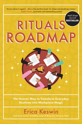 Rituals Roadmap: The Human Way to Transform Everyday Routines Into Workplace Magic by Keswin, Erica