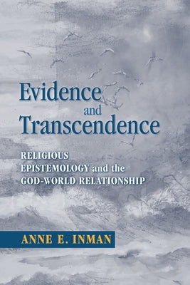 Evidence and Transcendence: Religious Epistemology and the God-World Relationship by Inman, Anne