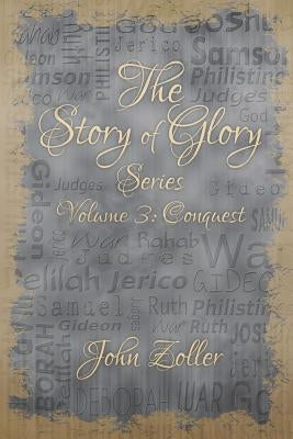 The Story of Glory: Volume 3: Conquest by Zoller, John
