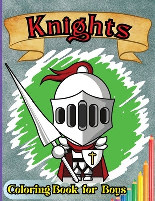 Knights Coloring Book For Boys: Medieval Knight Coloring Book for Kids and Adults by Peter