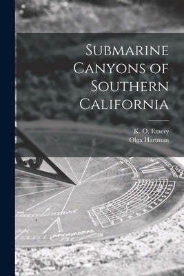 Submarine Canyons of Southern California by Emery, K. O. (Kenneth Orris) 1914-1998