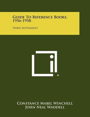 Guide To Reference Books, 1956-1958: Third Supplement by Winchell, Constance Mabel