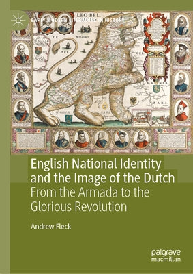 English National Identity and the Image of the Dutch: From the Armada to the Glorious Revolution by Fleck, Andrew
