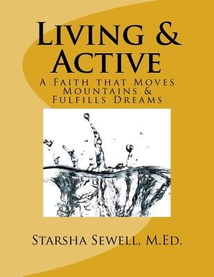 Living & Active: A Faith that Moves Mountains & Fulfills Dreams by Sewell, Starsha