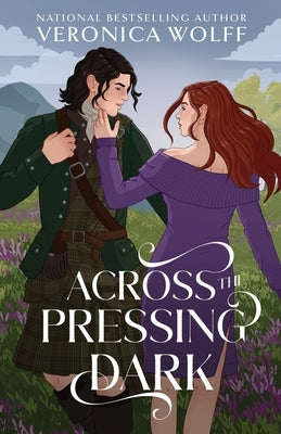 Across the Pressing Dark: A YA Time Travel Romantasy of Love, Magic, and the Scottish Highlands by Wolff, Veronica