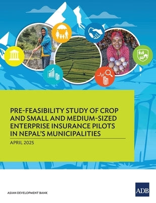 Pre-Feasibility Study of Crop and Small and Medium-Sized Enterprises Insurance Pilots for Nepal's Municipalities by Asian Development Bank