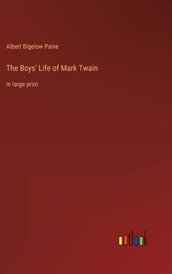 The Boys' Life of Mark Twain: in large print by Paine, Albert Bigelow