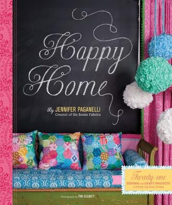 Happy Home: Twenty-One Sewing and Craft Projects to Pretty Up Your Home by Paganelli, Jennifer