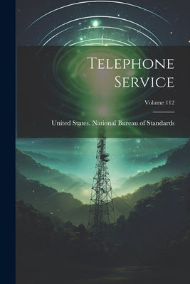 Telephone Service; Volume 112 by United States National Bureau of Sta