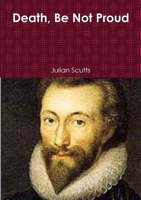 Death, Be Not Proud by Scutts, Julian