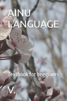 Ainu Language: Textbook for begginers by V.