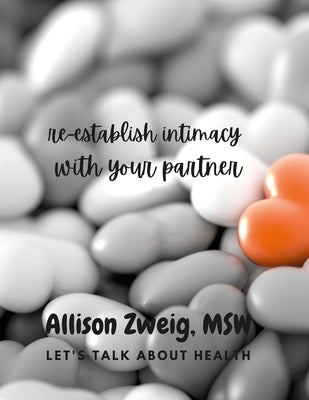 Relationship connections: re-establishing intimacy by Zweig, Msw Allison