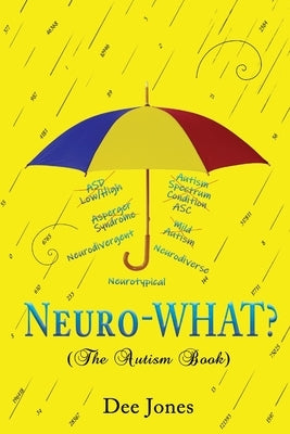 Neuro-WHAT? (The Autism Book) by Jones, Dee