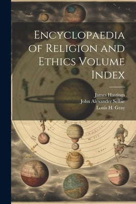 Encyclopaedia of Religion and Ethics Volume Index by Hastings, James