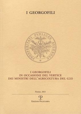 I Georgofili in Occasione del Vertice Dei Ministri Dell'agricoltura del G20: Supplemento Agli Atti Dei Georgofili 2021 by Edizioni Polistampa