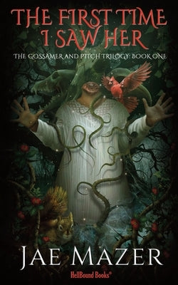 The First Time I Saw Her: The Gossamer and Pitch Trilogy: Book One by Mazer, Jae
