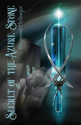 Secret of the Azure Stone by McGregor, Raymond
