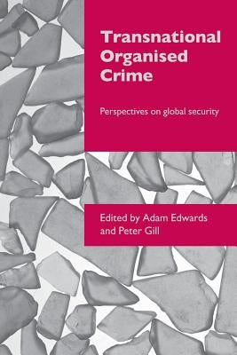 Transnational Organised Crime: Perspectives on Global Security by Edwards, Adam