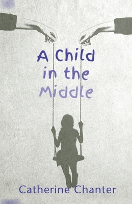 A Child in the Middle by Chanter, Catherine
