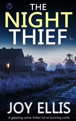 THE NIGHT THIEF a gripping crime thriller full of stunning twists by Ellis, Joy