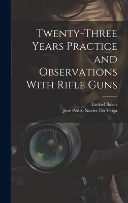 Twenty-Three Years Practice and Observations With Rifle Guns by Da Veiga, José Pedro Xavier