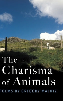 The Charisma of Animals: Poems by Gregory Maertz by Maertz, Gregory