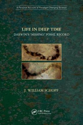 Life in Deep Time: Darwin's Missing Fossil Record by Schopf, J. William