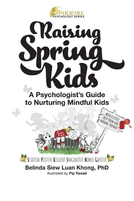 Raising Spring Kids: A Psychologist's Guide to Nurturing Mindful Kids by Khong, Belinda Siew Luan