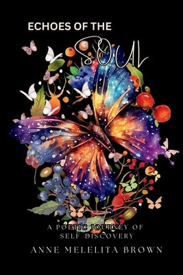 Echoes of the Soul: A Poetic Journey of Self-Discovering by Brown, Anne Melelita