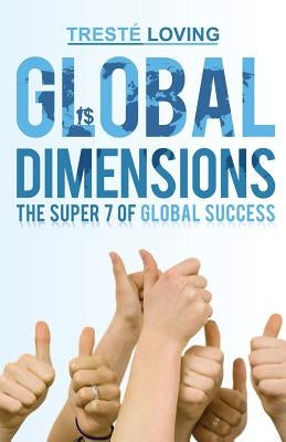 Global Dimensions: The Super 7 of Global Success by Loving, Treste