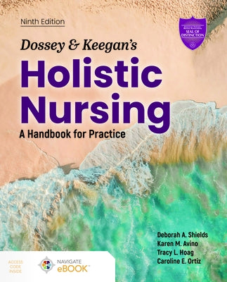 Dossey & Keegan's Holistic Nursing: A Handbook for Practice: A Handbook for Practice by Shields, Deborah A.