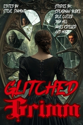 Glitched Grimm: Twisted Fairy Tales with Terror by Anders, K.