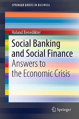 Social Banking and Social Finance: Answers to the Economic Crisis by Benedikter, Roland