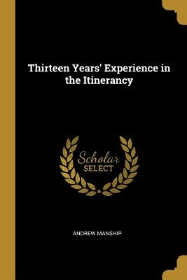 Thirteen Years' Experience in the Itinerancy by Manship, Andrew