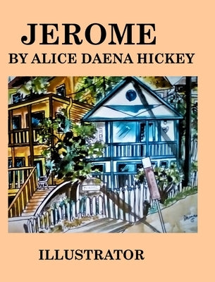 Jerome Arizona: Minning Town by Hickey, Alice Daena