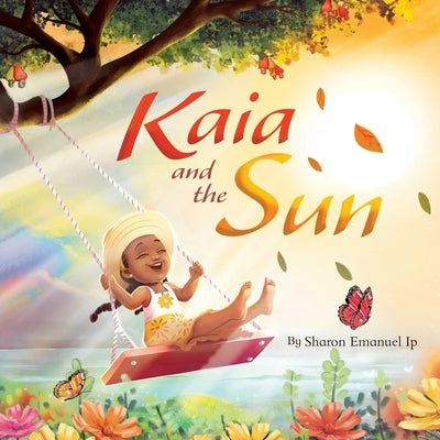 Kaia and the Sun: A Children's Story About the Science of Day and Night for Kids Ages 4-8 by Emanuel Ip, Sharon