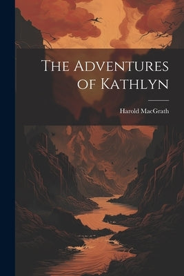 The Adventures of Kathlyn by Macgrath, Harold