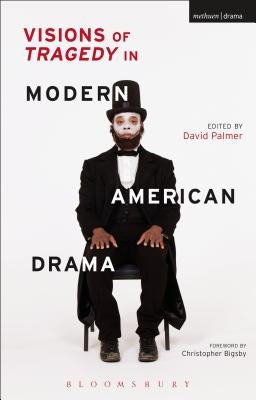 Visions of Tragedy in Modern American Drama by Palmer, David