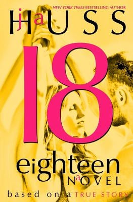 Eighteen (18): Based on a True Story by Huss, J. a.