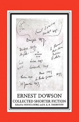 Ernest Dowson: Collected Shorter Fiction by Borg, Monica