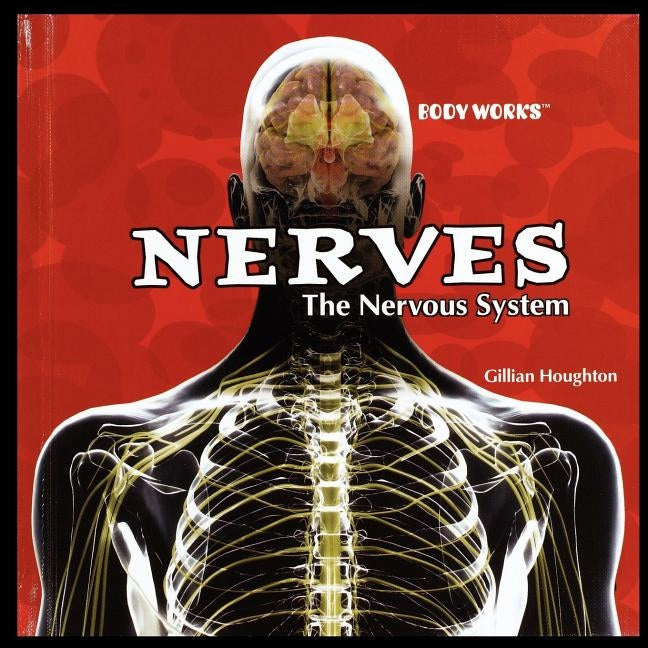 Nerves: The Nervous System by Houghton, Gillian